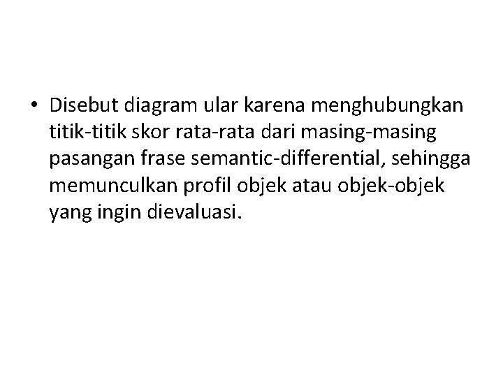  • Disebut diagram ular karena menghubungkan titik-titik skor rata-rata dari masing-masing pasangan frase