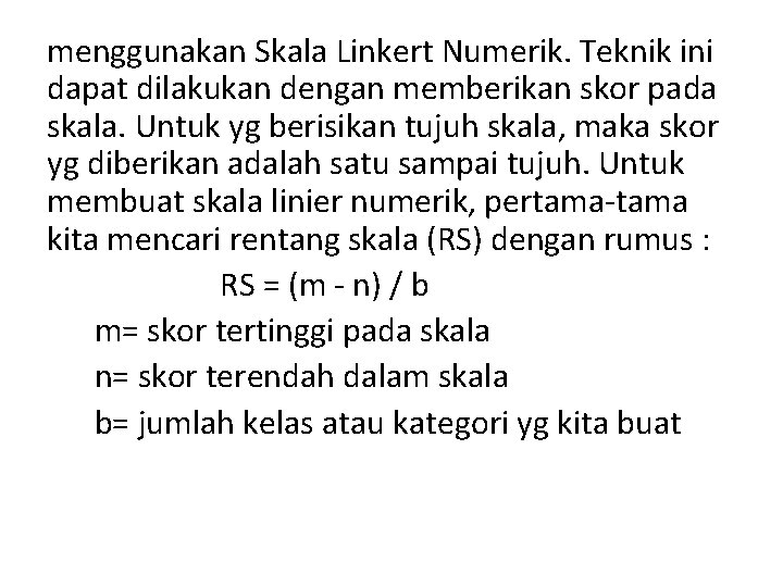 menggunakan Skala Linkert Numerik. Teknik ini dapat dilakukan dengan memberikan skor pada skala. Untuk