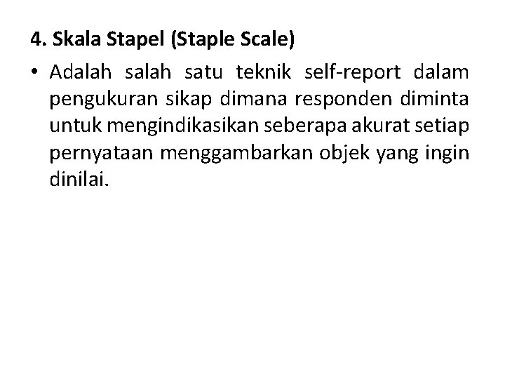 4. Skala Stapel (Staple Scale) • Adalah satu teknik self-report dalam pengukuran sikap dimana