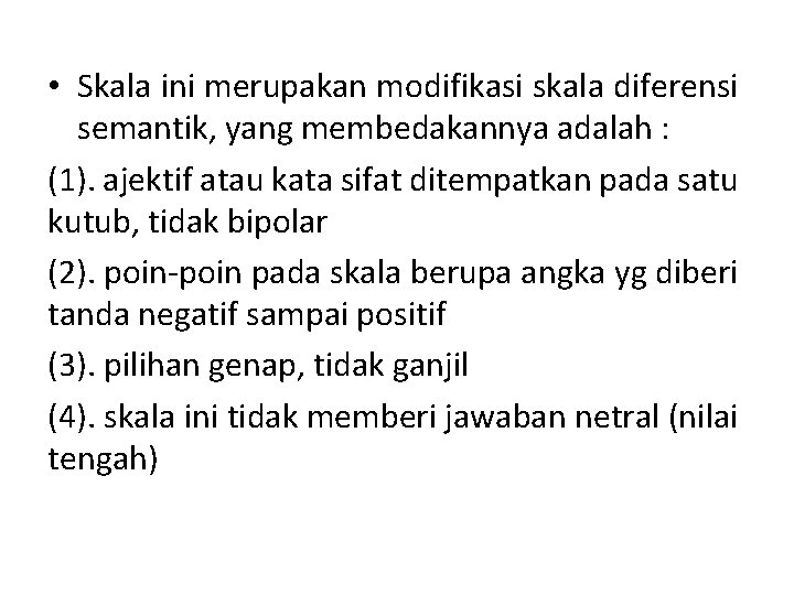  • Skala ini merupakan modifikasi skala diferensi semantik, yang membedakannya adalah : (1).