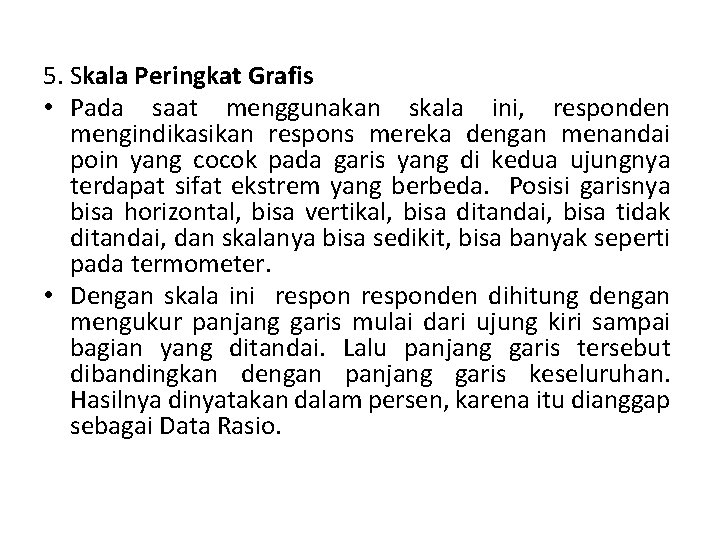 5. Skala Peringkat Grafis • Pada saat menggunakan skala ini, responden mengindikasikan respons mereka