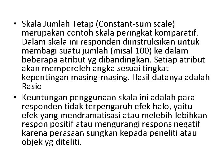  • Skala Jumlah Tetap (Constant-sum scale) merupakan contoh skala peringkat komparatif. Dalam skala
