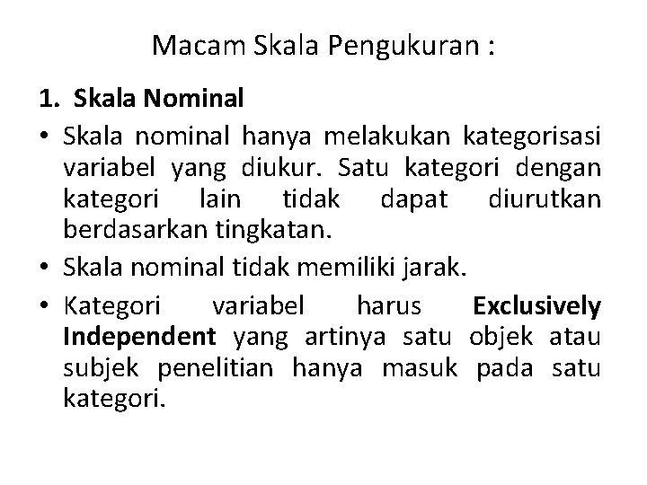 Macam Skala Pengukuran : 1. Skala Nominal • Skala nominal hanya melakukan kategorisasi variabel