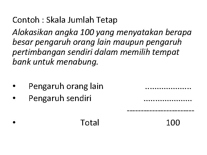 Contoh : Skala Jumlah Tetap Alokasikan angka 100 yang menyatakan berapa besar pengaruh orang