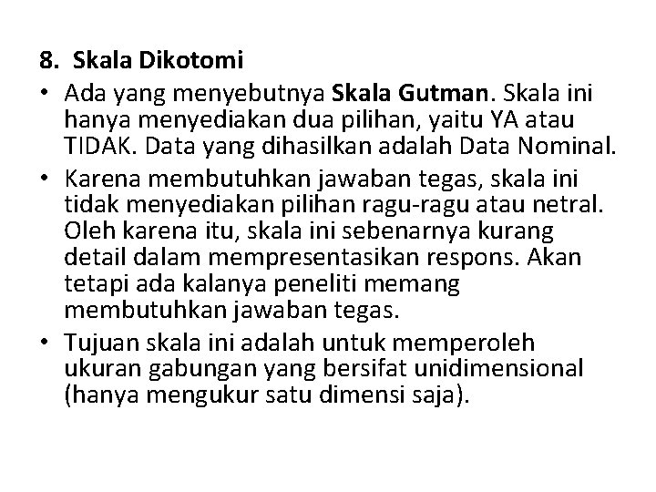 8. Skala Dikotomi • Ada yang menyebutnya Skala Gutman. Skala ini hanya menyediakan dua