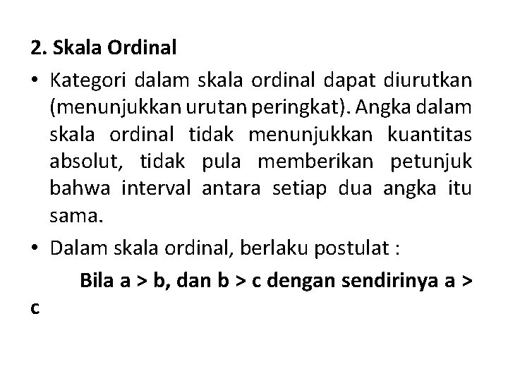 2. Skala Ordinal • Kategori dalam skala ordinal dapat diurutkan (menunjukkan urutan peringkat). Angka