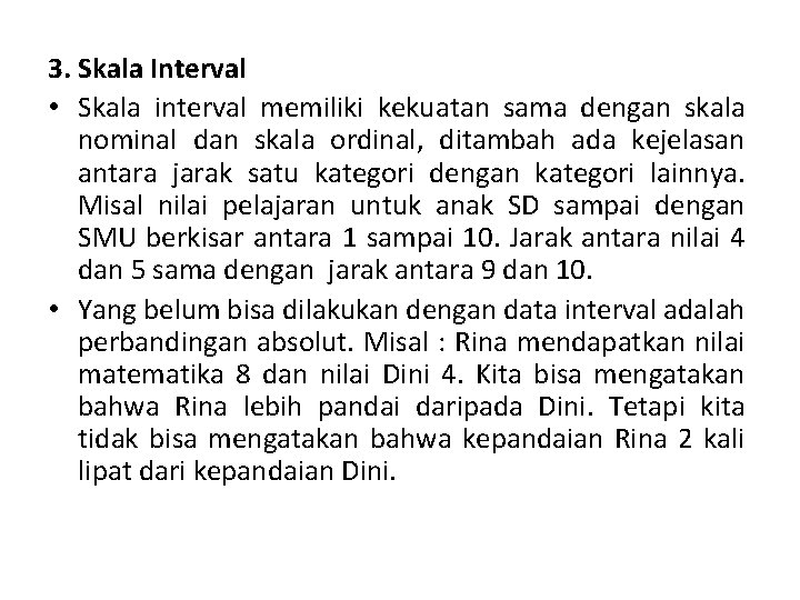 3. Skala Interval • Skala interval memiliki kekuatan sama dengan skala nominal dan skala