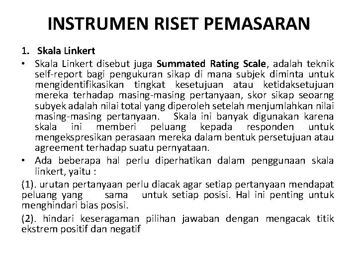 INSTRUMEN RISET PEMASARAN 1. Skala Linkert • Skala Linkert disebut juga Summated Rating Scale,