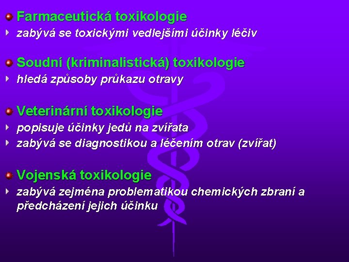 Farmaceutická toxikologie zabývá se toxickými vedlejšími účinky léčiv Soudní (kriminalistická) toxikologie hledá způsoby průkazu