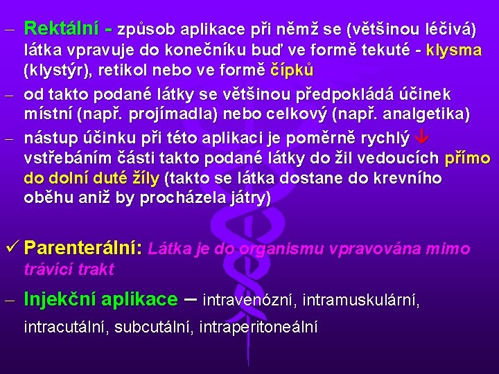 – Rektální - způsob aplikace při němž se (většinou léčivá) látka vpravuje do konečníku