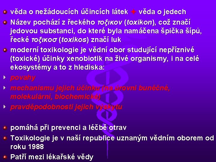 věda o nežádoucích účincích látek věda o jedech Název pochází z řeckého τοξικον (toxikon),