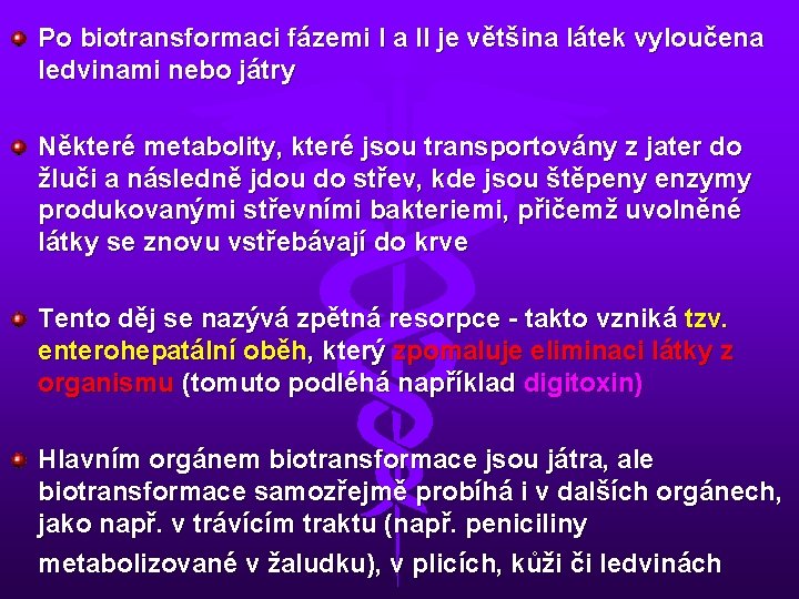 Po biotransformaci fázemi I a II je většina látek vyloučena ledvinami nebo játry Některé