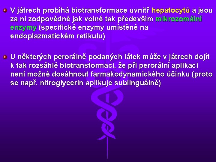 V játrech probíhá biotransformace uvnitř hepatocytů a jsou za ni zodpovědné jak volné tak