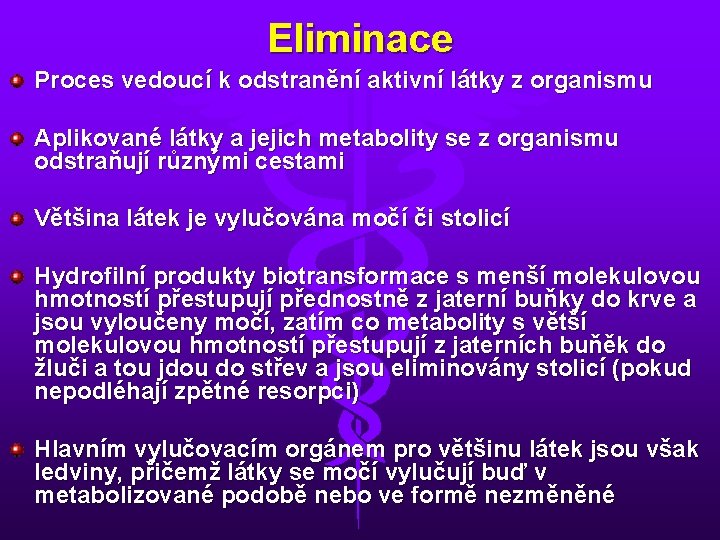 Eliminace Proces vedoucí k odstranění aktivní látky z organismu Aplikované látky a jejich metabolity