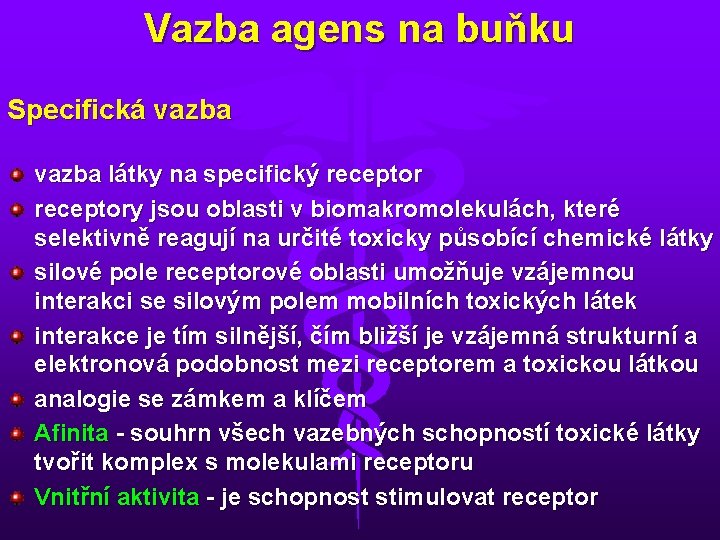 Vazba agens na buňku Specifická vazba látky na specifický receptory jsou oblasti v biomakromolekulách,