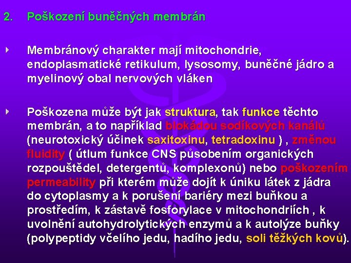 2. Poškození buněčných membrán Membránový charakter mají mitochondrie, endoplasmatické retikulum, lysosomy, buněčné jádro a