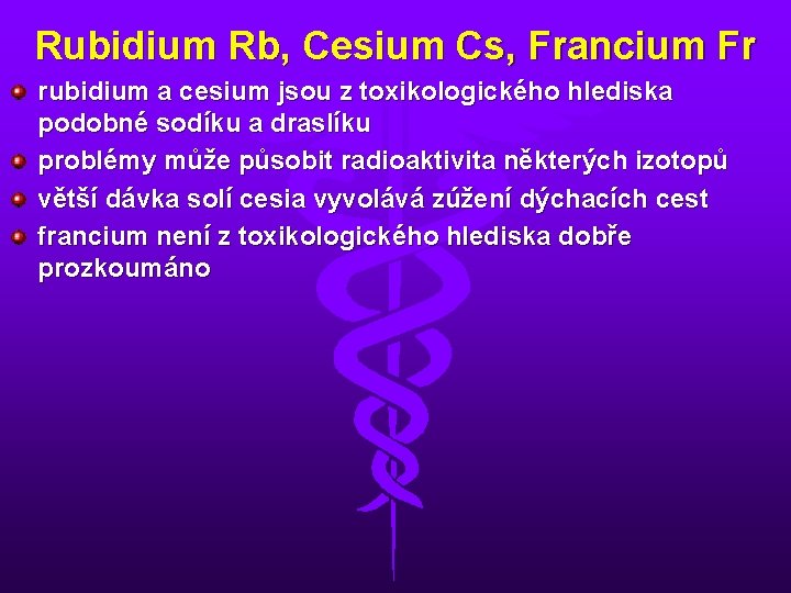 Rubidium Rb, Cesium Cs, Francium Fr rubidium a cesium jsou z toxikologického hlediska podobné