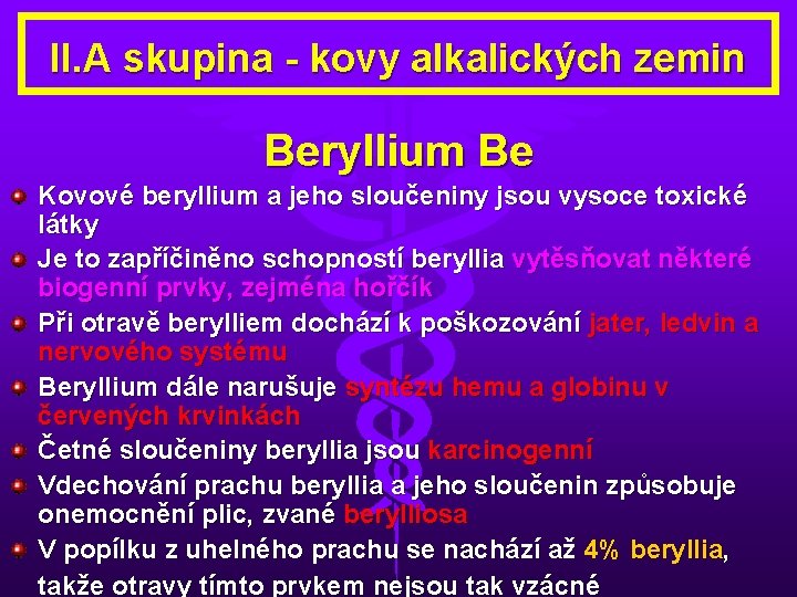 II. A skupina - kovy alkalických zemin Beryllium Be Kovové beryllium a jeho sloučeniny