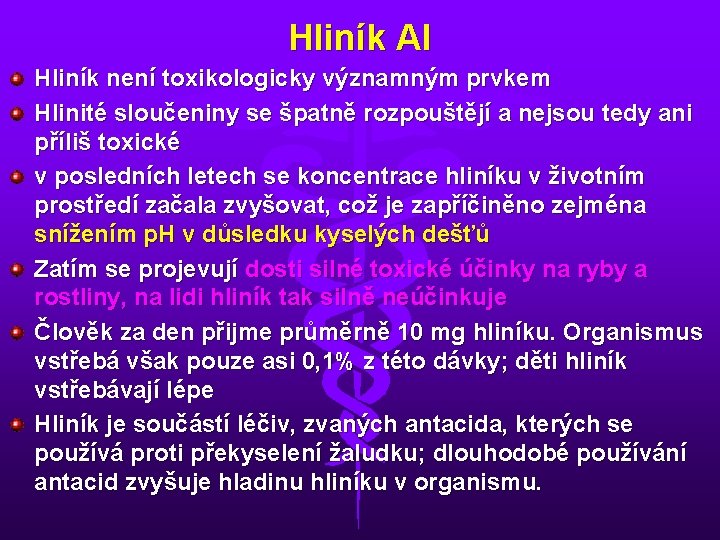 Hliník Al Hliník není toxikologicky významným prvkem Hlinité sloučeniny se špatně rozpouštějí a nejsou