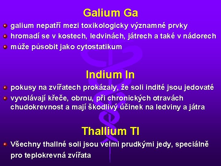 Galium Ga galium nepatří mezi toxikologicky významné prvky hromadí se v kostech, ledvinách, játrech