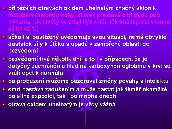 při těžších otravách oxidem uhelnatým značný sklon k mdlobám (slábnou nohy, člověk přestává cítit