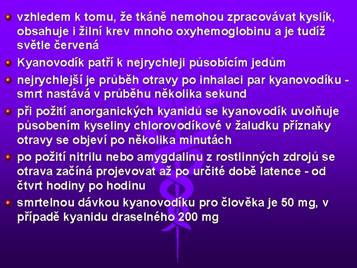 vzhledem k tomu, že tkáně nemohou zpracovávat kyslík, obsahuje i žilní krev mnoho oxyhemoglobinu