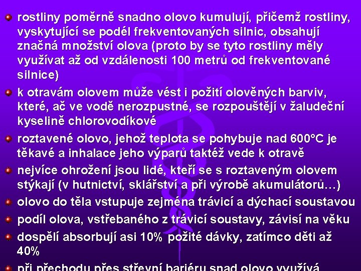 rostliny poměrně snadno olovo kumulují, přičemž rostliny, vyskytující se podél frekventovaných silnic, obsahují značná