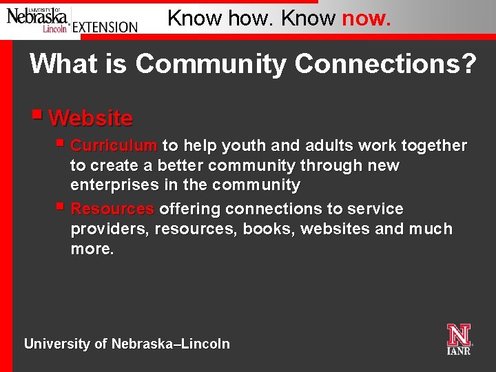Know how. Know now. What is Community Connections? § Website § Curriculum to help
