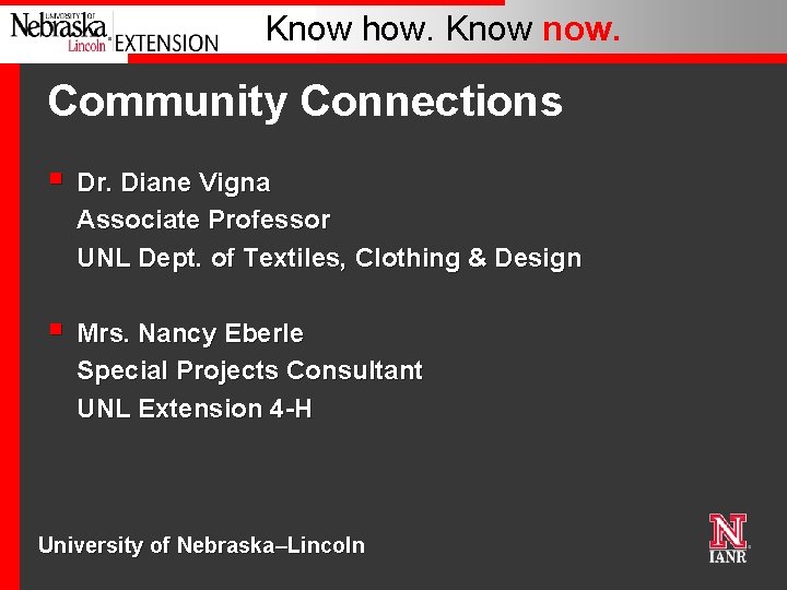 Know how. Know now. Community Connections § Dr. Diane Vigna Associate Professor UNL Dept.