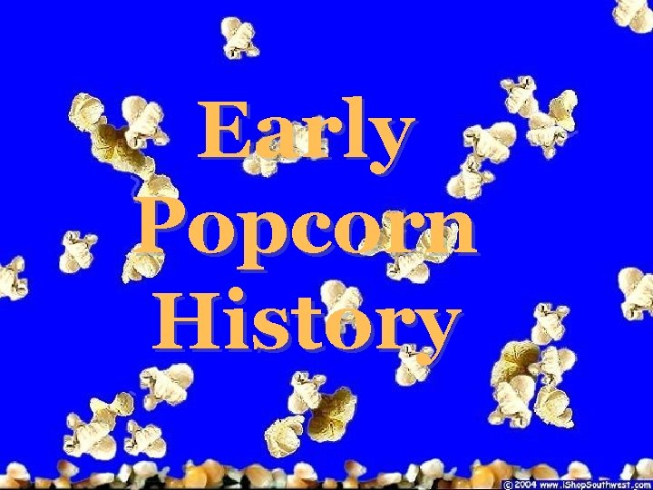 Early Popcorn History � 