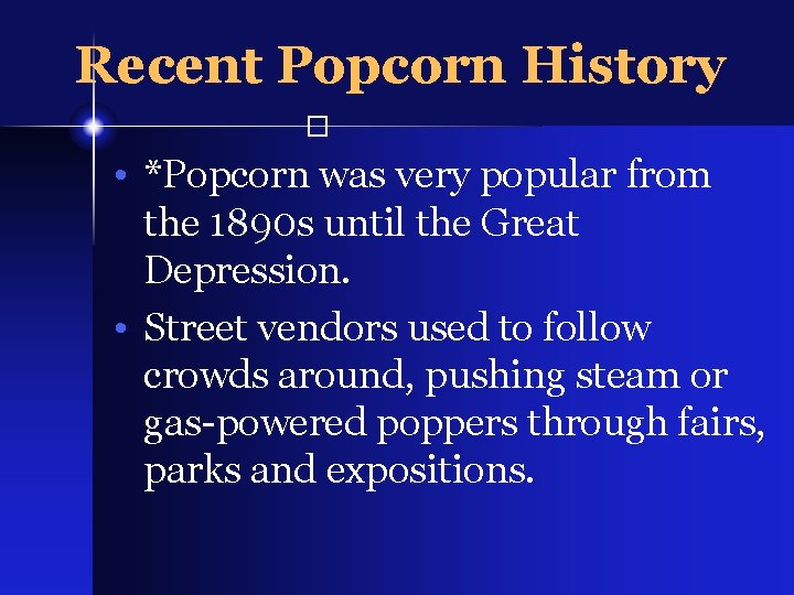 Recent Popcorn History � • *Popcorn was very popular from the 1890 s until