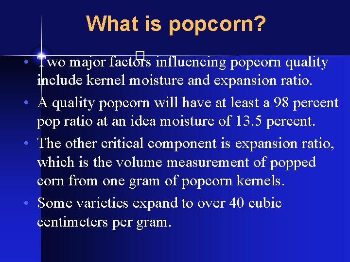 What is popcorn? � • Two major factors influencing popcorn quality include kernel moisture