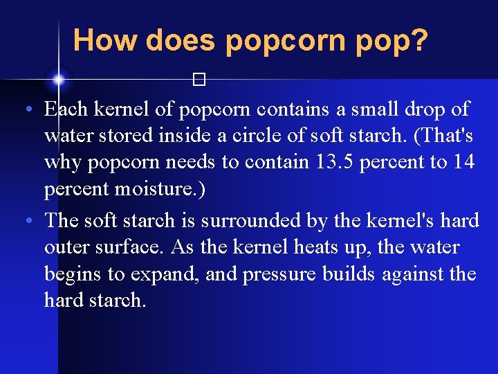 How does popcorn pop? � • Each kernel of popcorn contains a small drop