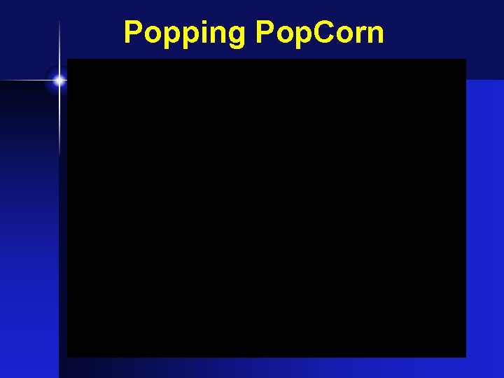 Popping Pop. Corn � Popping Pop. Corn �