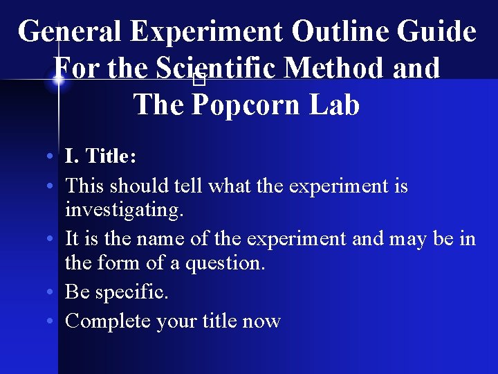 General Experiment Outline Guide For the Scientific Method and The Popcorn Lab � •