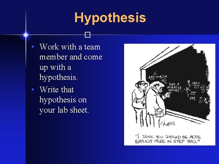 Hypothesis � • Work with a team member and come up with a hypothesis.