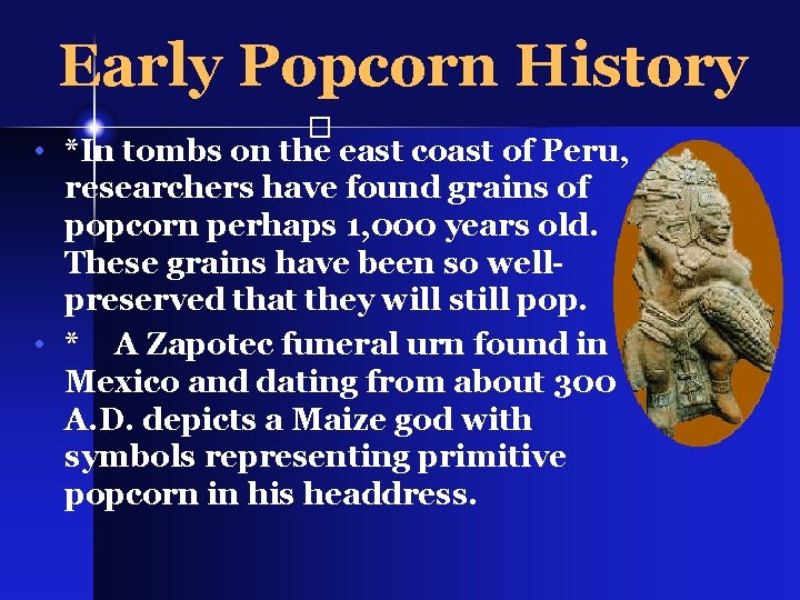 Early Popcorn History � • *In tombs on the east coast of Peru, researchers