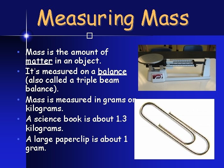 Measuring Mass � • Mass is the amount of matter in an object. •