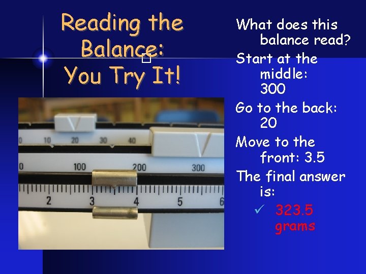 Reading the Balance: You Try It! What does this balance read? Start at the