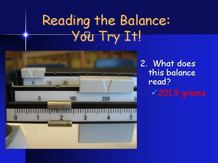 Reading the Balance: You Try It! � 2. What does this balance read? ü