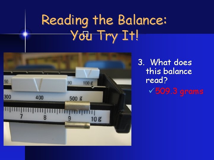 Reading the Balance: You Try It! � 3. What does this balance read? ü