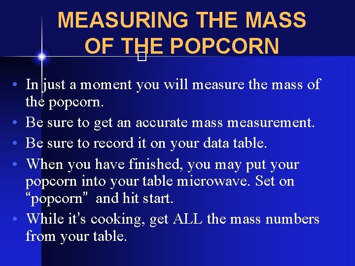 MEASURING THE MASS OF THE POPCORN � • In just a moment you will