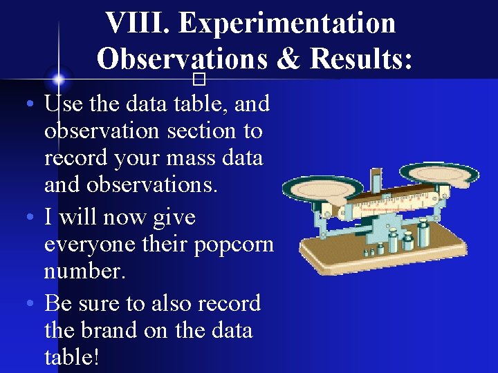 VIII. Experimentation Observations & Results: � • Use the data table, and observation section