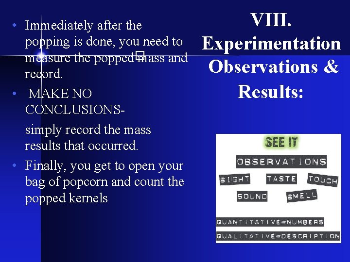 • Immediately after the popping is done, you need to measure the popped • Immediately after the popping is done, you need to measure the popped
