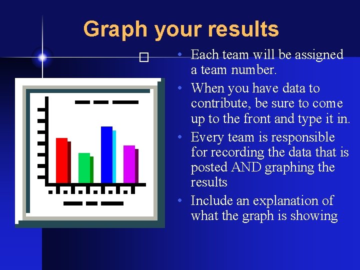 Graph your results • Each team will be assigned a team number. • When
