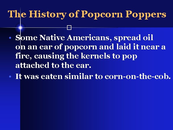 The History of Popcorn Poppers � • Some Native Americans, spread oil on an The History of Popcorn Poppers � • Some Native Americans, spread oil on an