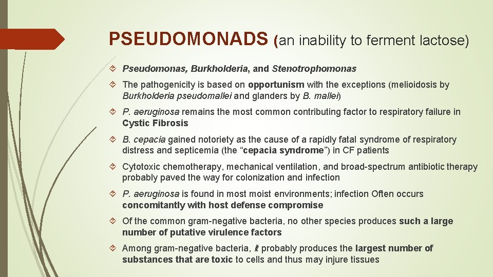 PSEUDOMONADS (an inability to ferment lactose) Pseudomonas, Burkholderia, and Stenotrophomonas The pathogenicity is based