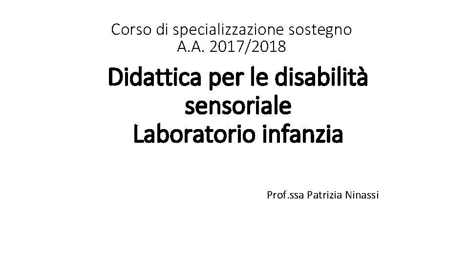 Corso di specializzazione sostegno A. A. 2017/2018 Didattica per le disabilità sensoriale Laboratorio infanzia