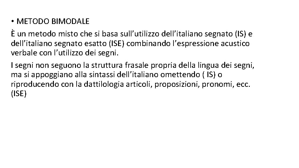  • METODO BIMODALE È un metodo misto che si basa sull’utilizzo dell’italiano segnato