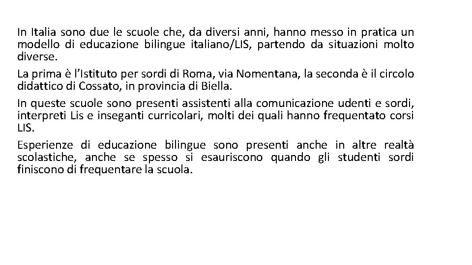 In Italia sono due le scuole che, da diversi anni, hanno messo in pratica